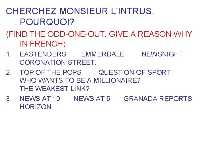 CHERCHEZ MONSIEUR L’INTRUS. POURQUOI? (FIND THE ODD-ONE-OUT. GIVE A REASON WHY IN FRENCH) 1.