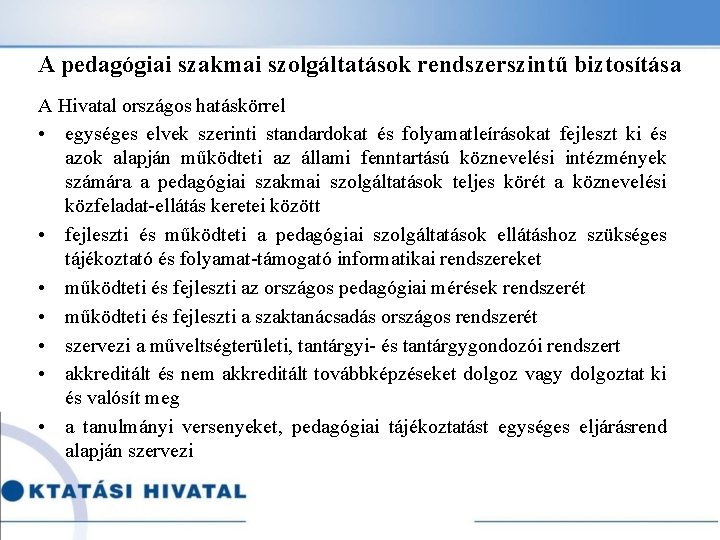 A pedagógiai szakmai szolgáltatások rendszerszintű biztosítása A Hivatal országos hatáskörrel • egységes elvek szerinti