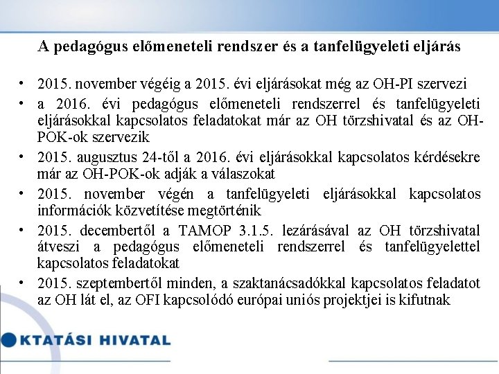 A pedagógus előmeneteli rendszer és a tanfelügyeleti eljárás • 2015. november végéig a 2015.