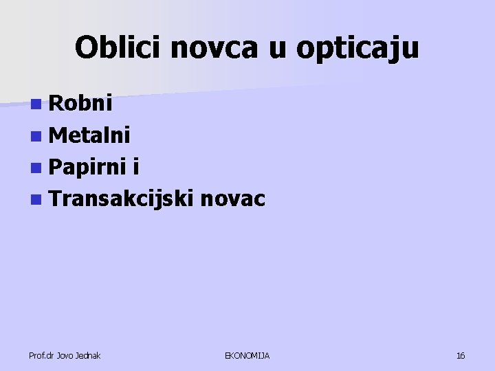 Oblici novca u opticaju n Robni n Metalni n Papirni i n Transakcijski novac