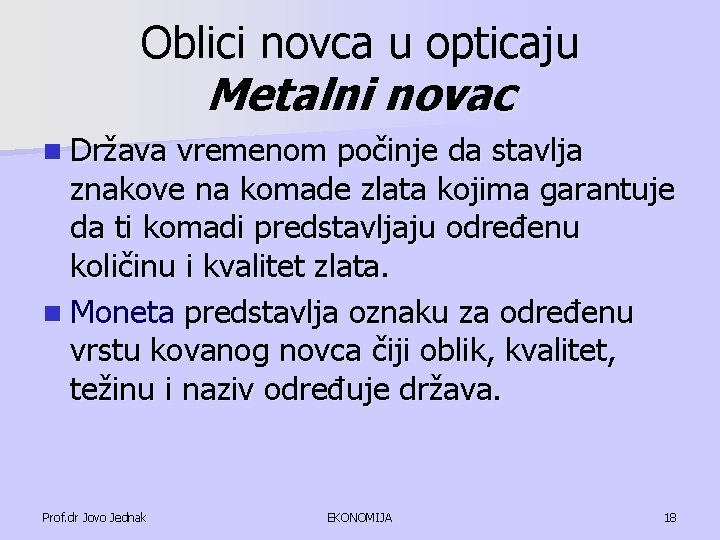 Oblici novca u opticaju Metalni novac n Država vremenom počinje da stavlja znakove na