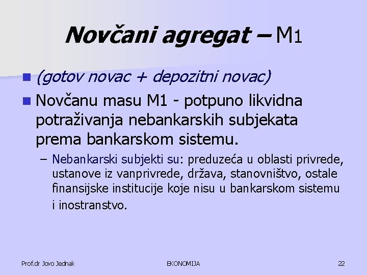 Novčani agregat – M 1 n (gotov novac + depozitni novac) n Novčanu masu