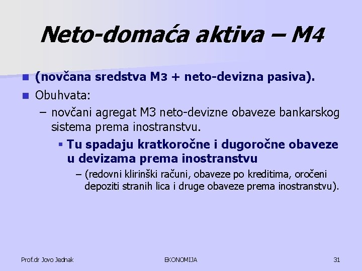 Neto-domaća aktiva – M 4 (novčana sredstva M 3 + neto-devizna pasiva). n Obuhvata: