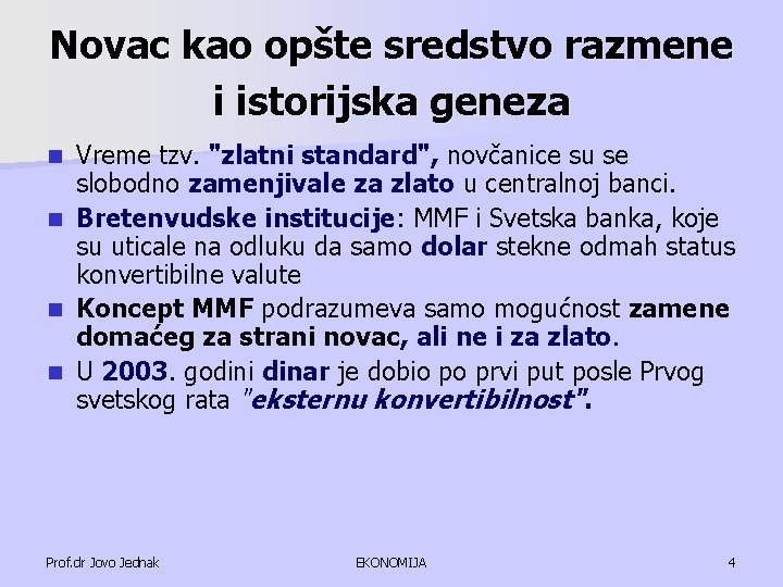 Novac kao opšte sredstvo razmene i istorijska geneza Vreme tzv. "zlatni standard", novčanice su