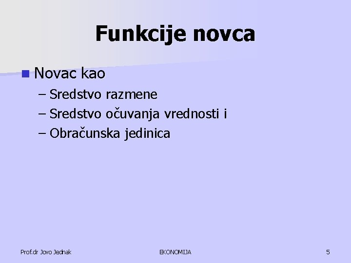 Funkcije novca n Novac kao – Sredstvo razmene – Sredstvo očuvanja vrednosti i –