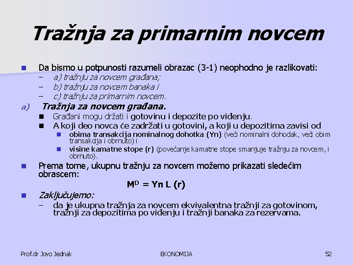 Tražnja za primarnim novcem n Da bismo u potpunosti razumeli obrazac (3 1) neophodno