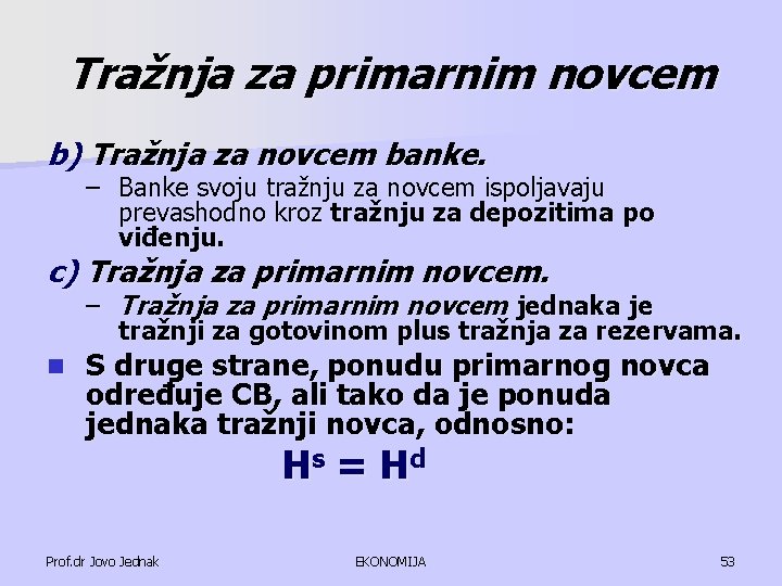 Tražnja za primarnim novcem b) Tražnja za novcem banke. – Banke svoju tražnju za