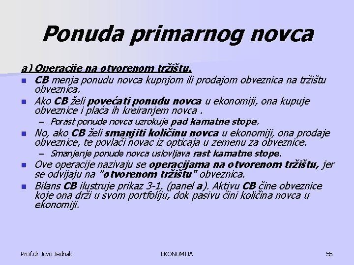 Ponuda primarnog novca a) Operacije na otvorenom tržištu. n CB menja ponudu novca kupnjom