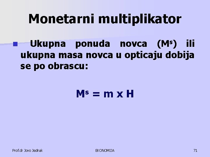 Monetarni multiplikator n Ukupna ponuda novca (Ms) ili ukupna masa novca u opticaju dobija