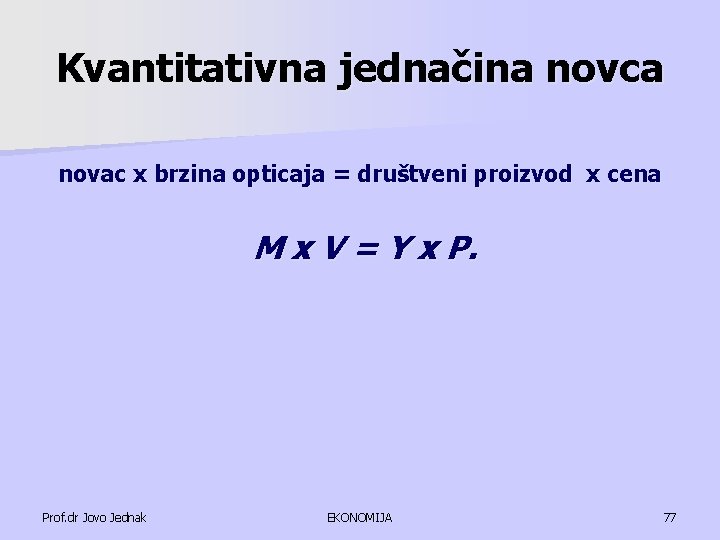 Kvantitativna jednačina novca novac x brzina opticaja = društveni proizvod x cena M x