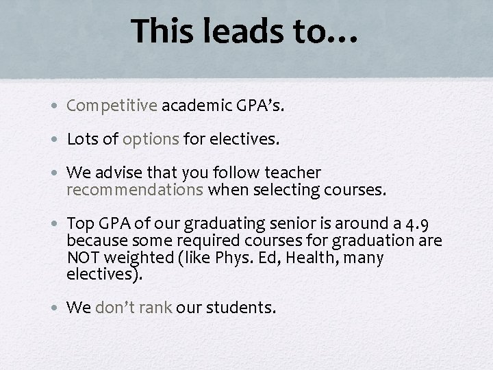 This leads to… • Competitive academic GPA’s. • Lots of options for electives. •