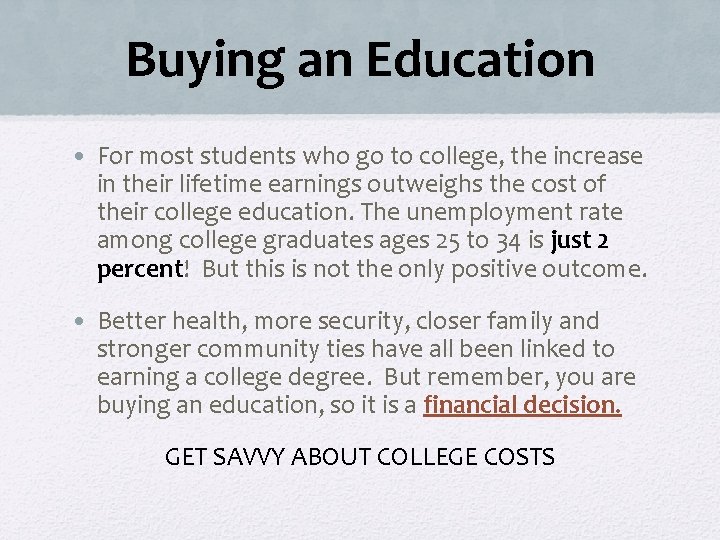 Buying an Education • For most students who go to college, the increase in