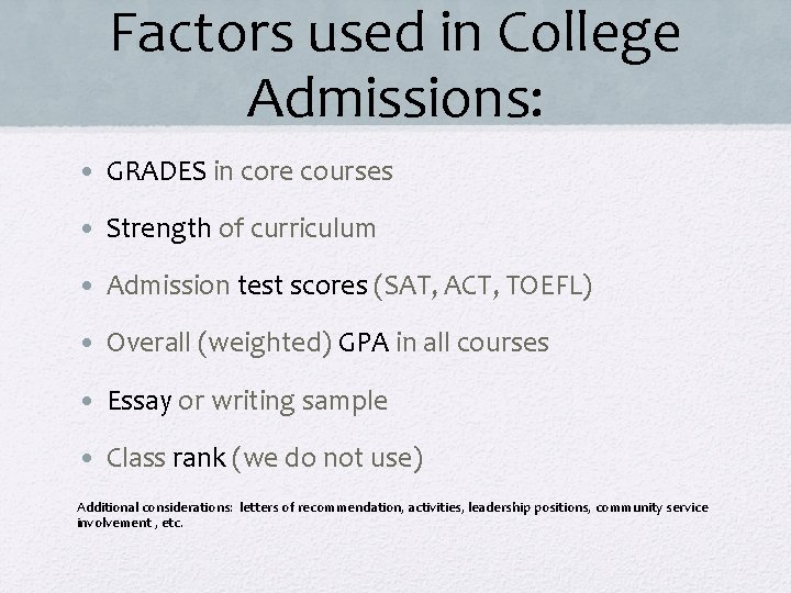 Factors used in College Admissions: • GRADES in core courses • Strength of curriculum