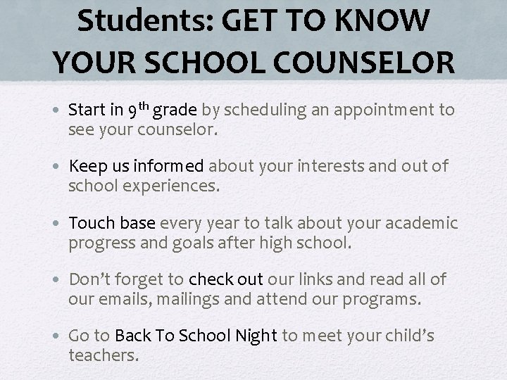 Students: GET TO KNOW YOUR SCHOOL COUNSELOR • Start in 9 th grade by