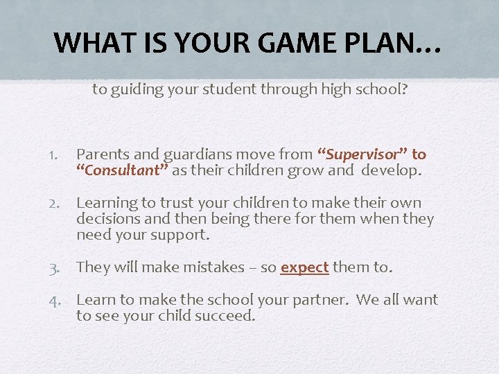 WHAT IS YOUR GAME PLAN… to guiding your student through high school? 1. Parents