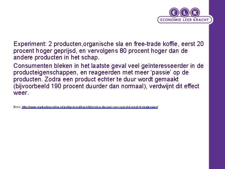 Experiment: 2 producten, organische sla en free-trade koffie, eerst 20 procent hoger geprijsd, en