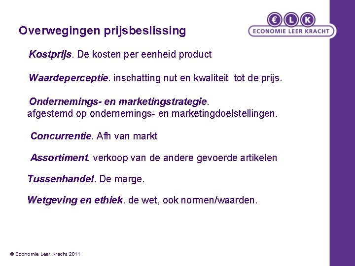 Overwegingen prijsbeslissing Kostprijs. De kosten per eenheid product Waardeperceptie. inschatting nut en kwaliteit tot