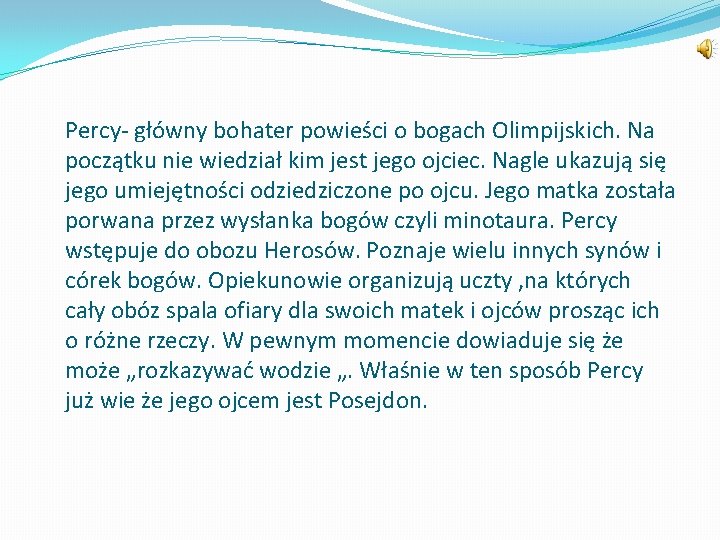 Percy- główny bohater powieści o bogach Olimpijskich. Na początku nie wiedział kim jest jego