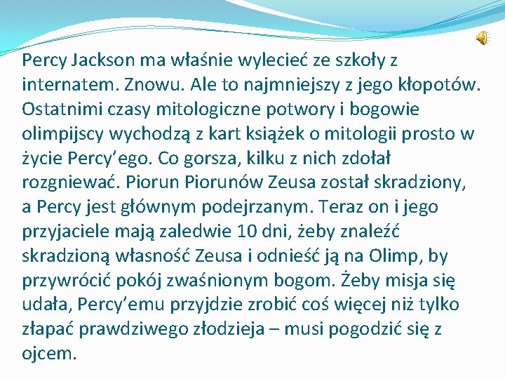 Percy Jackson ma właśnie wylecieć ze szkoły z internatem. Znowu. Ale to najmniejszy z