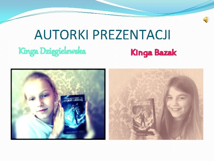  AUTORKI PREZENTACJI Kinga Dzięgielewska Kinga Bazak 