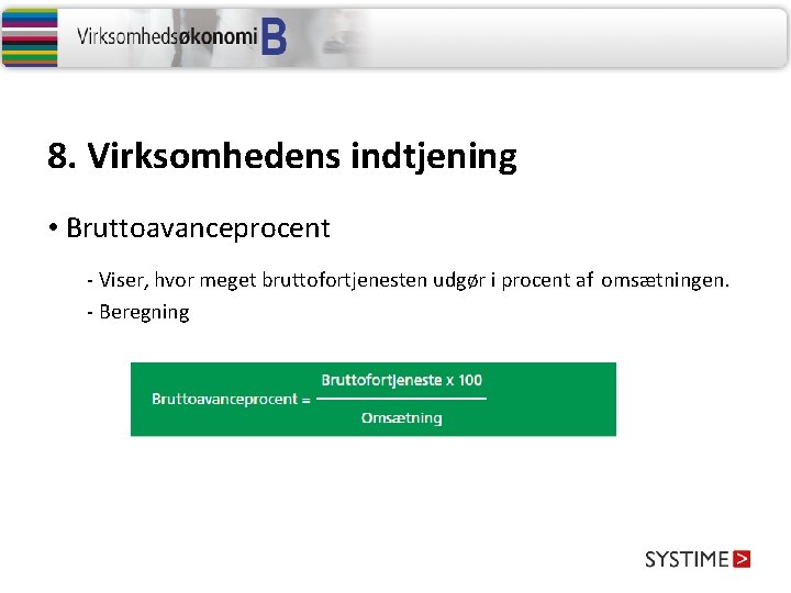 8. Virksomhedens indtjening • Bruttoavanceprocent - Viser, hvor meget bruttofortjenesten udgør i procent af