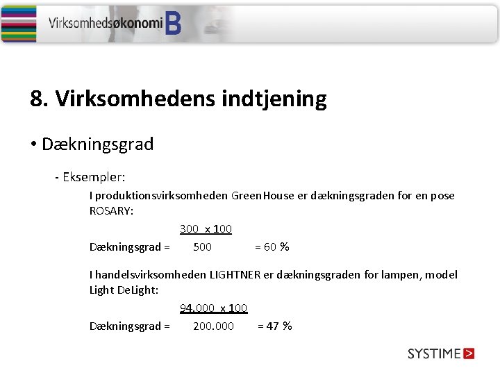 8. Virksomhedens indtjening • Dækningsgrad - Eksempler: I produktionsvirksomheden Green. House er dækningsgraden for