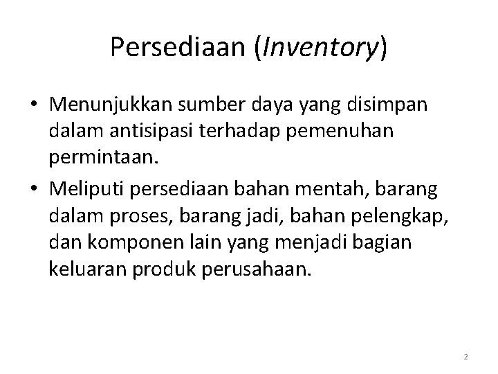Persediaan (Inventory) • Menunjukkan sumber daya yang disimpan dalam antisipasi terhadap pemenuhan permintaan. •