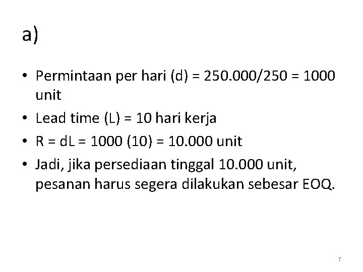 a) • Permintaan per hari (d) = 250. 000/250 = 1000 unit • Lead