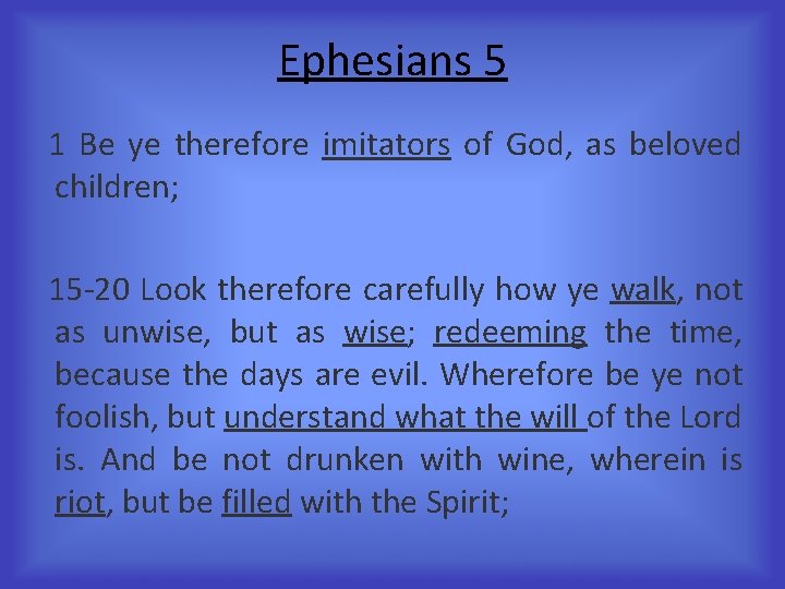 Ephesians 5 1 Be ye therefore imitators of God, as beloved children; 15 -20