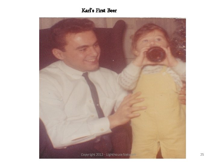 Karl’s First Beer Copyright 2012 - Lighthouse Network 25 