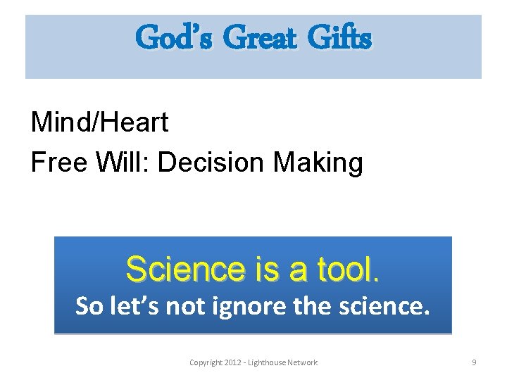 God’s Great Gifts Mind/Heart Free Will: Decision Making Science is a tool. So let’s