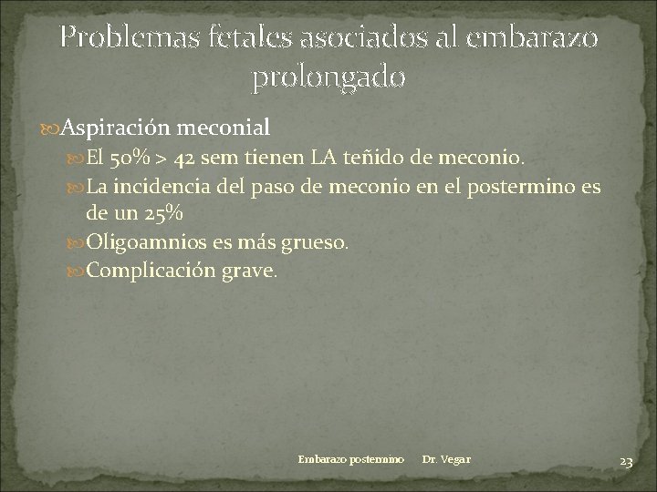 Problemas fetales asociados al embarazo prolongado Aspiración meconial El 50% > 42 sem tienen