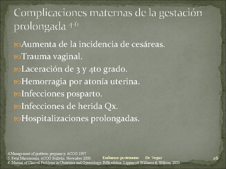 Complicaciones maternas de la gestación prolongada 4 -6 Aumenta de la incidencia de cesáreas.