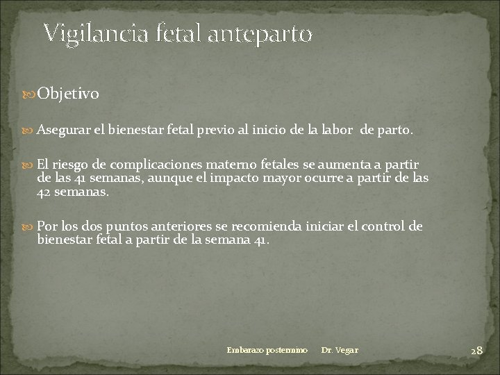 Vigilancia fetal anteparto Objetivo Asegurar el bienestar fetal previo al inicio de la labor