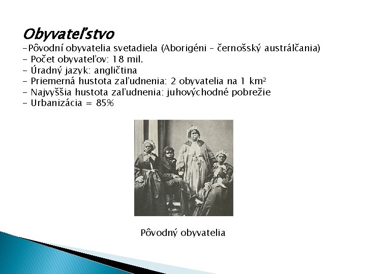 Obyvateľstvo -Pôvodní obyvatelia svetadiela (Aborigéni – černošský austrálčania) - Počet obyvateľov: 18 mil. -