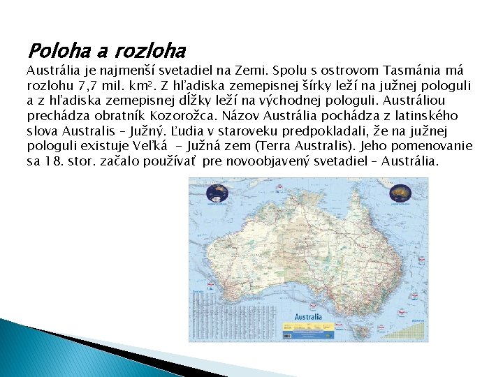 Poloha a rozloha Austrália je najmenší svetadiel na Zemi. Spolu s ostrovom Tasmánia má