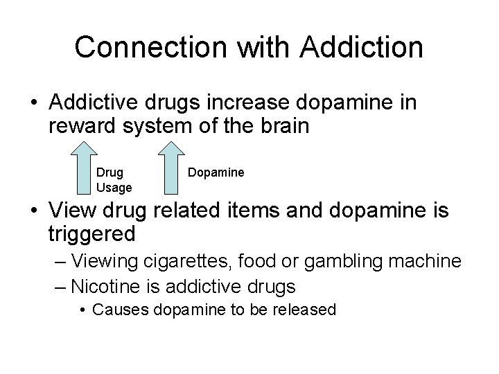 Connection with Addiction • Addictive drugs increase dopamine in reward system of the brain