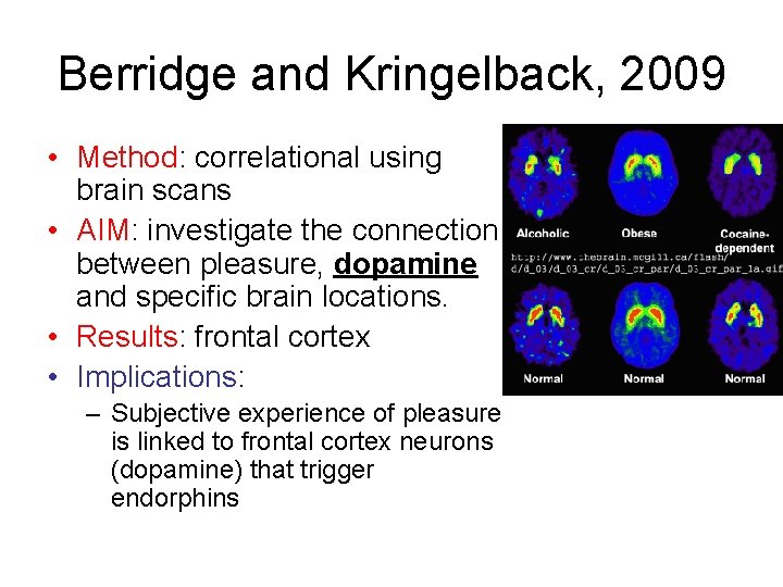 Berridge and Kringelback, 2009 • Method: correlational using brain scans • AIM: investigate the