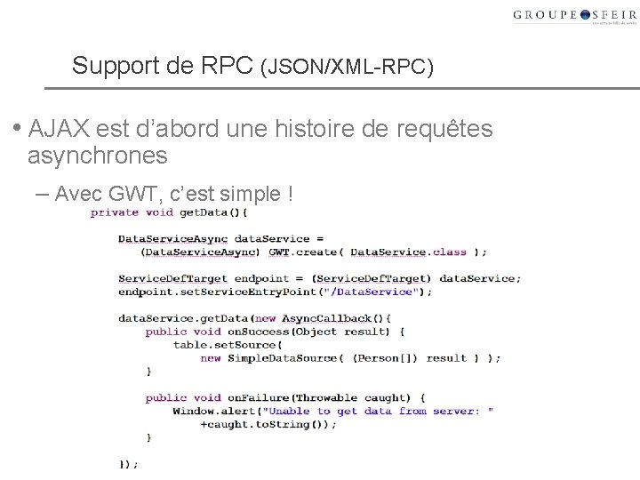 Support de RPC (JSON/XML-RPC) • AJAX est d’abord une histoire de requêtes asynchrones –