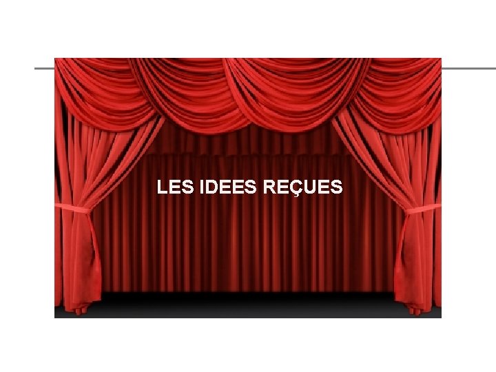 LES IDEES REÇUES 