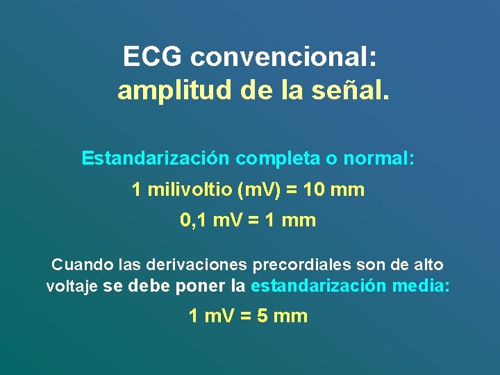 ECG convencional: amplitud de la señal. Estandarización completa o normal: 1 milivoltio (m. V)