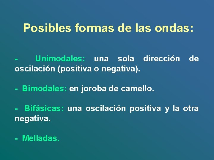 Posibles formas de las ondas: - Unimodales: una sola dirección de oscilación (positiva o