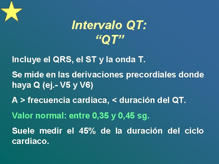 Intervalo QT: “QT” Incluye el QRS, el ST y la onda T. Se mide