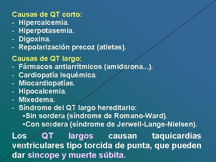 Causas de QT corto: - Hipercalcemia. - Hiperpotasemia. - Digoxina. - Repolarización precoz (atletas).