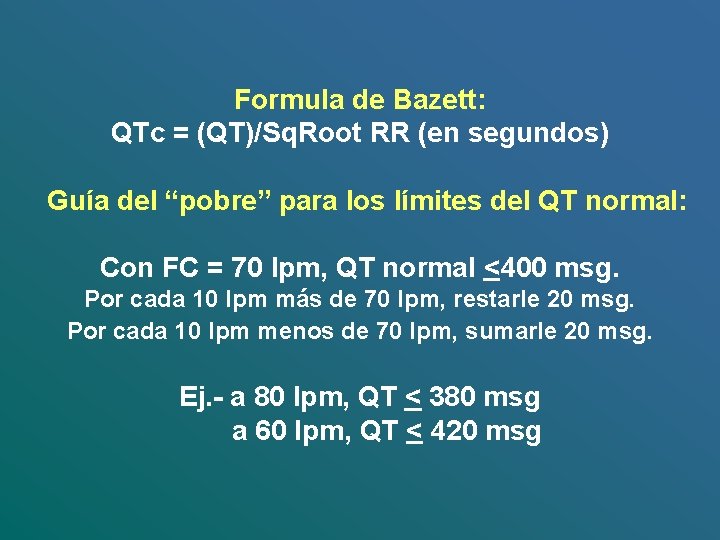 Formula de Bazett: QTc = (QT)/Sq. Root RR (en segundos) Guía del “pobre” para
