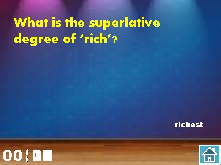 What is the superlative degree of ‘rich’? richest 00 20 00 01 02 03