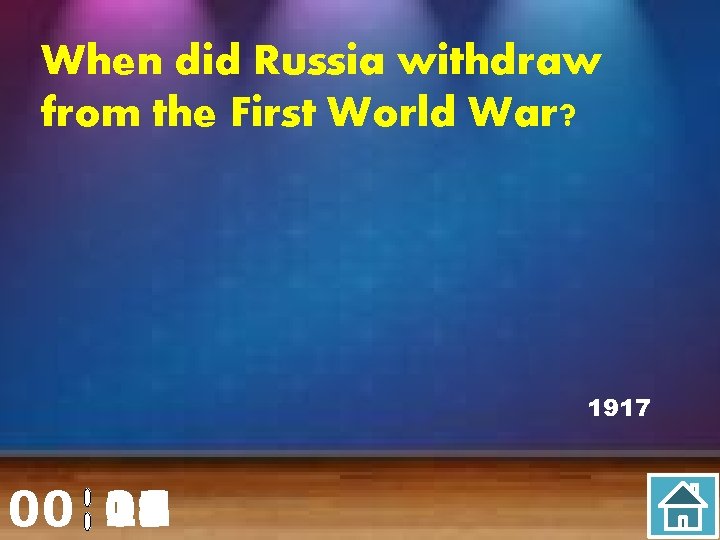 When did Russia withdraw from the First World War? 1917 00 20 00 01