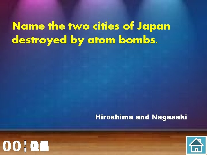 Name the two cities of Japan destroyed by atom bombs. Hiroshima and Nagasaki 00