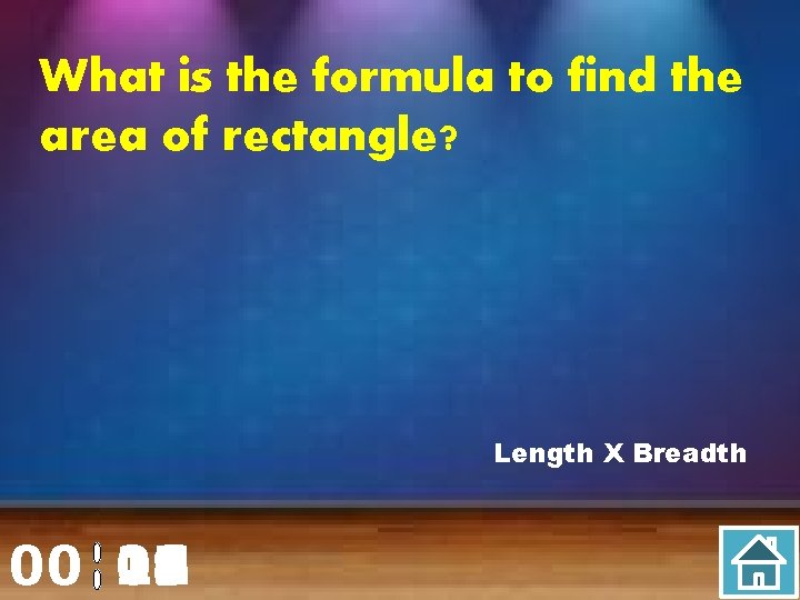 What is the formula to find the area of rectangle? Length X Breadth 00