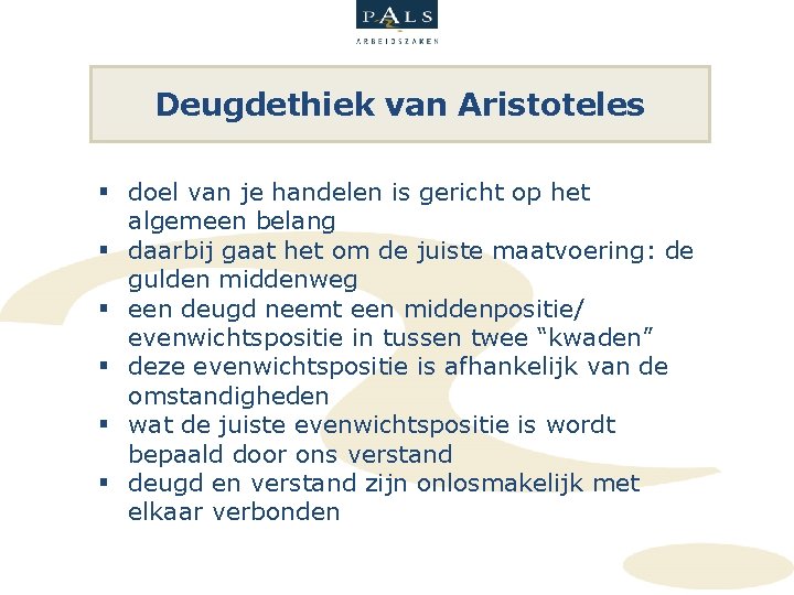 Deugdethiek van Aristoteles § doel van je handelen is gericht op het algemeen belang